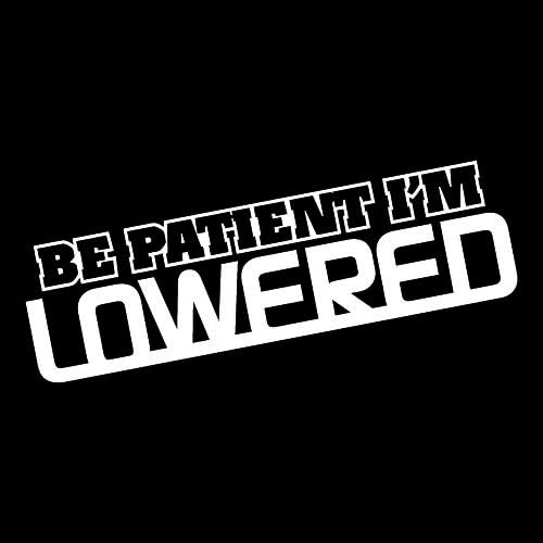 [ST41] 2 Pieces WHITE Be Patient I'm Lowered Jdm Slammed Static Life Vinyl Stickers