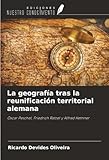  La geografía tras la reunificación territorial alemana: Oscar Peschel, Friedrich Ratzel y Alfred Hetnner