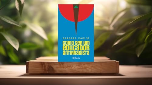 [Análises] Como ser um educador antirracista (Bárbara Carine Soares Pinheiro) Resumidos.