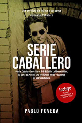 Gabriel Caballero Serie: Libros 7-9 (El Doble, La Idea del Millón, La Dama del Museo): Una aventura de intriga y suspense de Gabriel Caballero (Gabriel Caballero Crimen y Misterio)