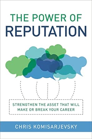 The Power of Reputation: Strengthen the Asset That Will Make or Break Your Career-Wow! eBook
