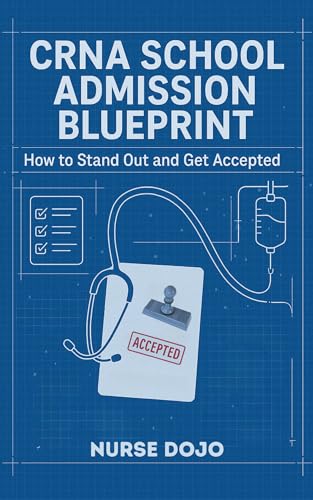 CRNA School Admission Blueprint: How to Stand Out and Get Accepted (CRNA Student Survival)