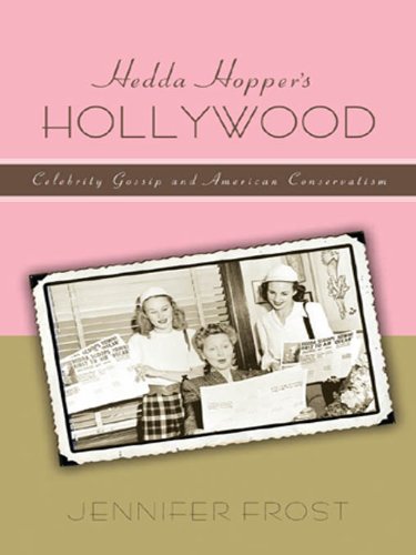 Hedda Hopper’s Hollywood: Celebrity Gossip and American Conservatism (American History and Culture Book 8)