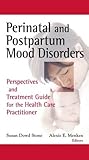 Perinatal and Postpartum Mood Disorders: Perspectives and Treatment Guide for the Health Care Practitioner