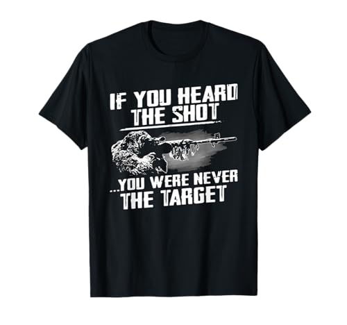 Si vous avez entendu le tir, vous n'avez jamais été le cadeau du tireur d'élite cible T-Shirt