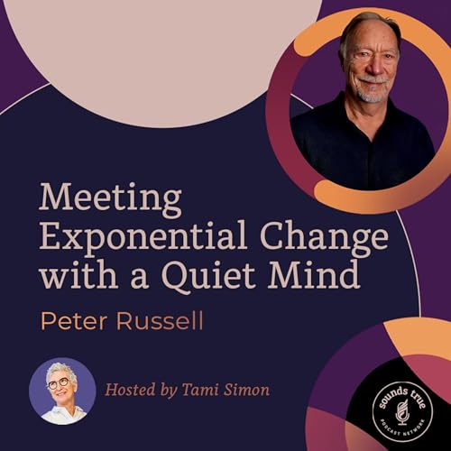 Peter Russell: Meeting Exponential Change with a Quiet Mind