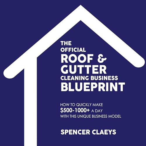 The Official Roof and Gutter Cleaning Business Blueprint by Spencer Claeys episode artwork