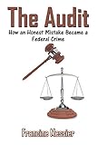The Audit: How an Honest Mistake Became a Federal Crime