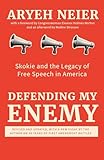 Defending My Enemy: Skokie and the Legacy of Free Speech in America