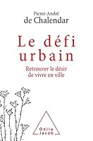 Le Défi urbain: Retrouver le désir de vivre en ville 2738156185 Book Cover