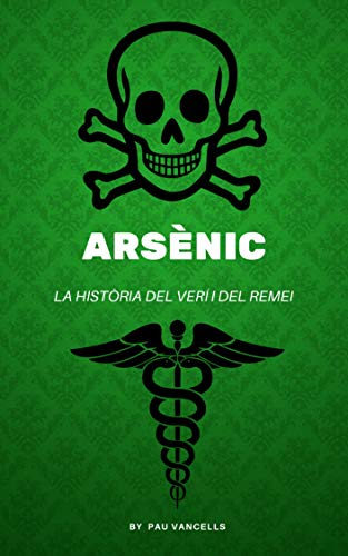 Arsènic: La història del Verí i del Remei (Catalan Edition)