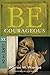 Be Courageous (Luke 14-24): Take Heart from Christ's Example (The BE Series Commentary)