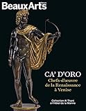 Ca' d'Oro. Chefs-d'oeuvre de la Renaissance à Venise à l'Hôtel de la Marine: Collection Al Thani à l'Hôtel de la Marine