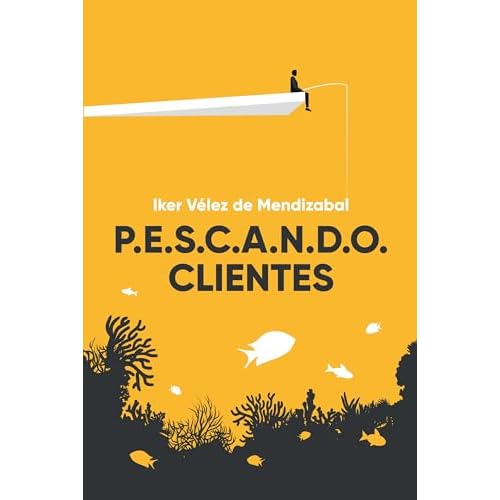 P.E.S.C.A.N.D.O. CLIENTES: Estrategias prácticas para triplicar tu cartera en ventas B2B