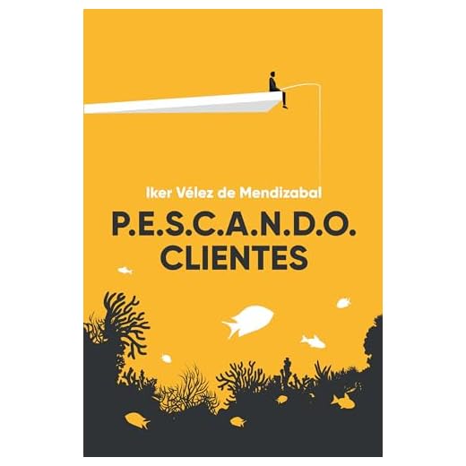 P.E.S.C.A.N.D.O. CLIENTES: Estrategias prácticas para triplicar tu cartera en ventas B2B