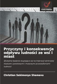 Przyczyny i konsekwencje odplywu ludnosci ze wsi i miast: Globalne badanie skupiajace sie na Indonezji dotknietej kleskami zywiolowymi i masowymi przesiedleniami ludnosci (Polish Edition)
