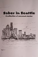 Sober in Seattle [ Second Printing, 2005 ] A collection of personal stories B002V8WA5M Book Cover