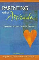 Parenting with an Attitude: 21 Questions Successful Parents Ask Themselves 1427632251 Book Cover