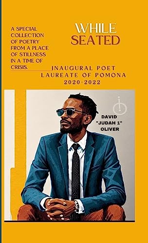 WHILE SEATED. Collection of Poetry by the Inaugural Poet Laureate of Pomona