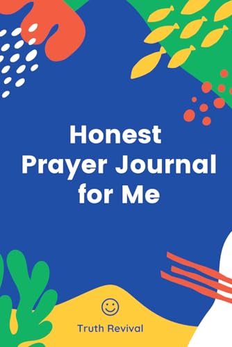 Honest Prayer Journal For Me: Never Forget Your Notable Thoughts, Leadings, And Feelings. Inspirational Confessions And Declarations On Each Lined Page