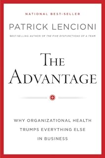 The Advantage, Enhanced Edition: Why Organizational Health Trumps Everything Else In Business (J-B Lencioni Series)