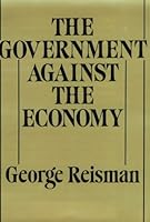 The Government Against the Economy 0915463237 Book Cover