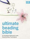 Ultimate Beading Bible: A Complete Reference with Step-by-Step Techniques (C&B Crafts Bible Series)