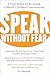 Speak Without Fear: A Total System for Becoming a Natural, Confident Communicator