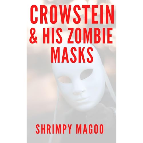 Crowstein &amp;amp; His Zombie Masks by Shrimpy MaGoo episode artwork