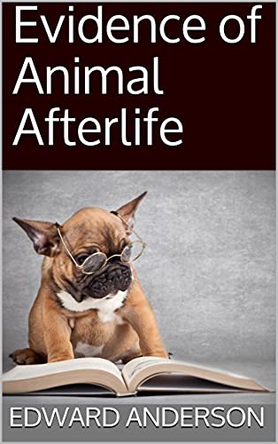 Evidence of Animal Afterlife