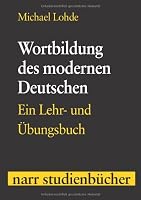 Wortbildung des modernen Deutschen: Ein Lehr- und Ãœbungsbuch 3823362119 Book Cover