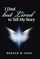 I Died but Lived to Tell My Story 1512722316 Book Cover