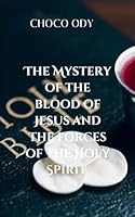 The Mystery of the Blood of Jesus and the Forces of the Holy Spirit: Seeking a deeper relationship with God and a victorious Christian life 9803444247 Book Cover