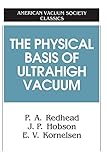  The Physical Basis of Ultrahigh Vacuum (AVS Classics in Vacuum Science and Technology)
