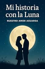 Mi historia con la Luna: Nuestro amor aguarda