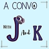 CONVO WITH J AND K