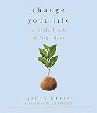 Change Your Life!: A Little Book of Big Ideas
