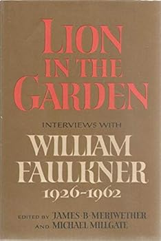 Lion in the Garden: Interviews with William Faulkner, 1926-62