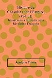  Histoire du Consulat et de l\'Empire, (Vol. 01); faisant suite à l\'Histoire de la Révolution Française