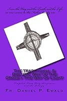 The Traditional & Biblical Way of the Cross + the Way of Light: Compiled from Holy Scriptures and the Liturgy 1440473870 Book Cover
