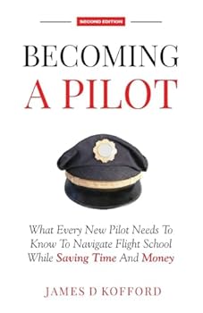 Paperback Becoming A Pilot (Second Edition): What Every New Pilot Needs To Know To Navigate Flight School While Saving Time and Money Book