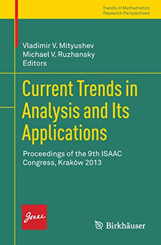 Current Trends in Analysis and Its Applications: Proceedings of the 9th ISAAC Congress, Kraków 2013 (Trends in Mathematics)