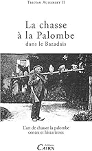 Download La chasse à la palombe dans le Bazadais : L'art de chasser la palombe, contes et historiettes PDF