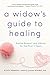 A Widow's Guide to Healing: Support and Strategies for Widows Navigating Grief (Gentle Support and Advice for the First 5 Years)