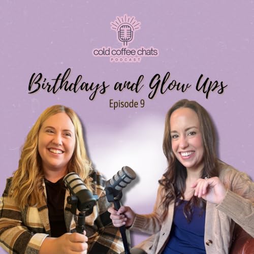 Birthdays and Glow Ups!