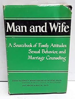 Man and Wife: a Sourcebook of Family Attitudes, Sexual Behavior and Marriage Counseling