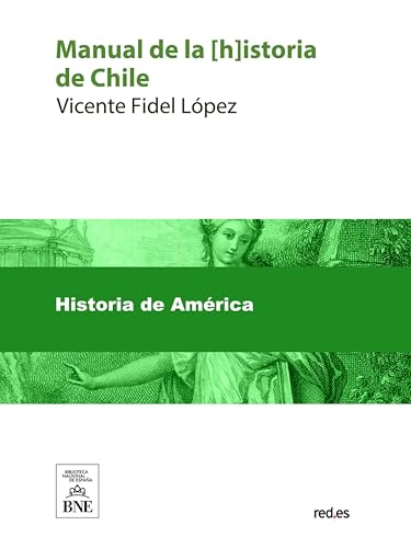 Manual de la istoria de Chile libro adoptado por la universidad para la enseñanza en las escuela...