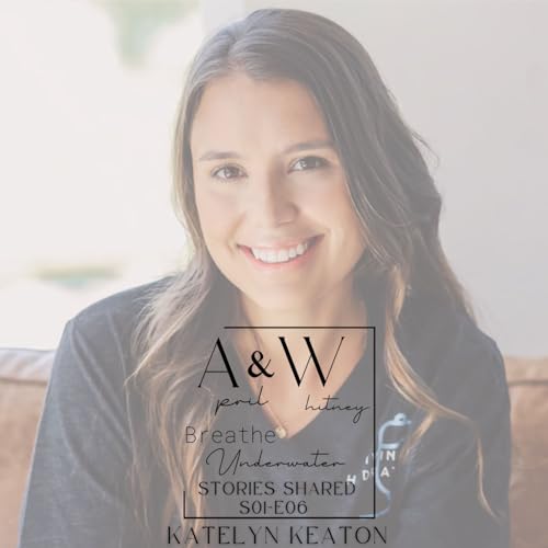 Breathe Underwater Ep. 6 with guest, Katelyn Keaton