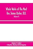 Whole works of the Most Rev. James Ussher, D.D., Lord Archbishop of Armagh, and Primate of all Ireland. now for the first time collected, with a life ... and an account of his writings (Volume V)