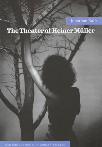 The Theater of Heiner Müller (Cambridge Studies in Modern Theatre)